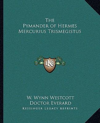 The Pymander of Hermes Mercurius Trismegistus 1162909838 Book Cover