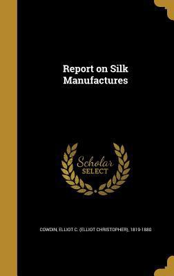 Report on Silk Manufactures 137271071X Book Cover