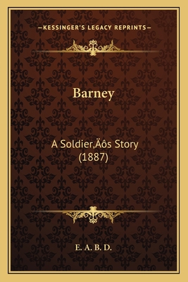 Barney: A Soldier's Story (1887) 1166595587 Book Cover