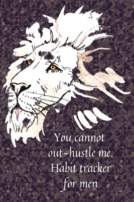 You cannot out-hustle me.Habit tracker for men 1716327784 Book Cover