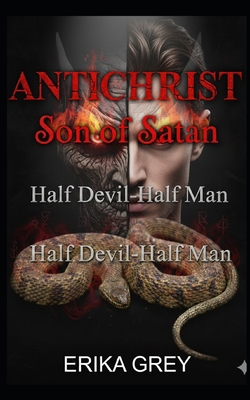 The Antichrist Son of Satan: Half Devil Half Man 1940844169 Book Cover