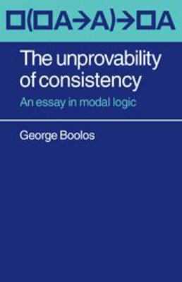 The Unprovability of Consistency: An Essay in M... 0521218799 Book Cover