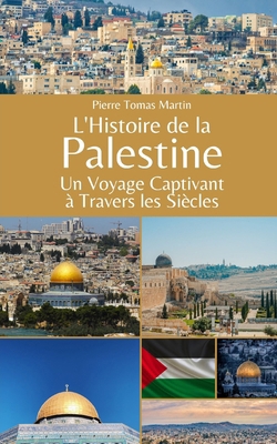 L'Histoire de la Palestine: Un Voyage Captivant... [French] B0CMJSDNHN Book Cover