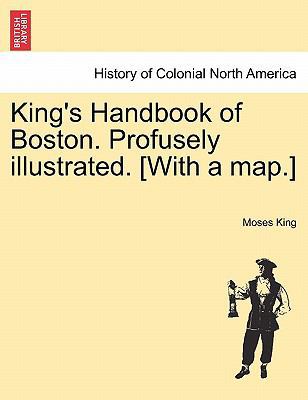 King's Handbook of Boston. Profusely Illustrate... 1241328927 Book Cover