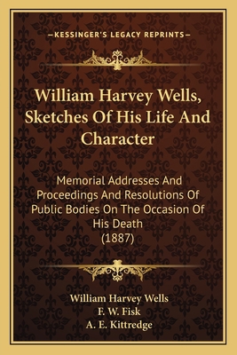 William Harvey Wells, Sketches Of His Life And ... 1165473372 Book Cover