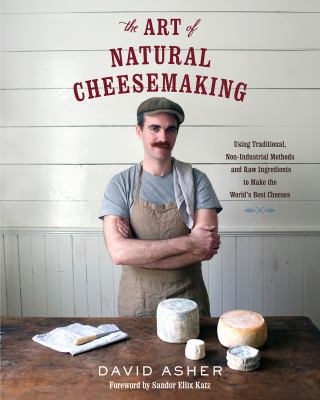 The Art of Natural Cheesemaking: Using Traditio... 1603585788 Book Cover