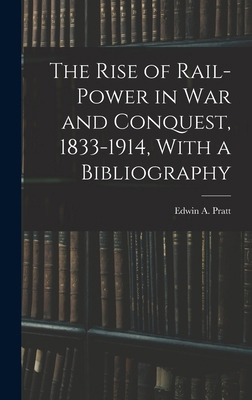 The Rise of Rail-power in War and Conquest, 183... 1015707505 Book Cover