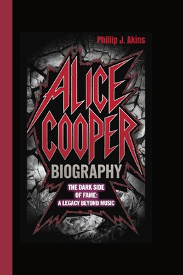 Alice Cooper Biography: The Dark Side of Fame: ... B0DNN7BMR1 Book Cover