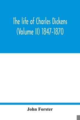 The life of Charles Dickens (Volume II) 1847-1870 935401819X Book Cover