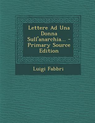 Lettere Ad Una Donna Sull'anarchia... - Primary... [Italian] 1294104675 Book Cover