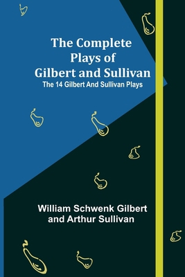 The Complete Plays of Gilbert and Sullivan; The... 9355898460 Book Cover