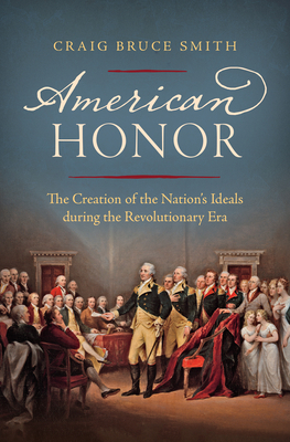 American Honor: The Creation of the Nation's Id... 1469638835 Book Cover