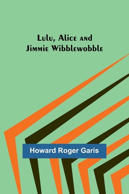 Lulu, Alice and Jimmie Wibblewobble 935739236X Book Cover