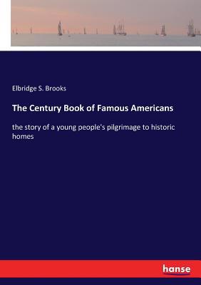 The Century Book of Famous Americans: the story... 3337299547 Book Cover