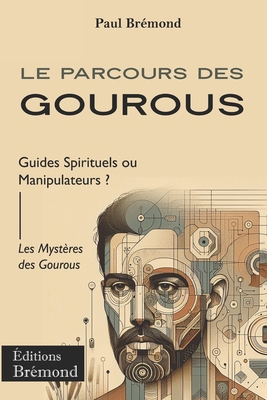 Le Parcours des Gourous: Guides Spirituels ou M... [French] B0CDNMNRTN Book Cover