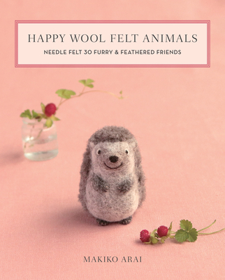 Happy Wool Felt Animals: Needle Felt 30 Furry &... 1644030020 Book Cover