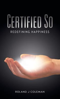 Certified So: Redefining Happiness 0989783111 Book Cover