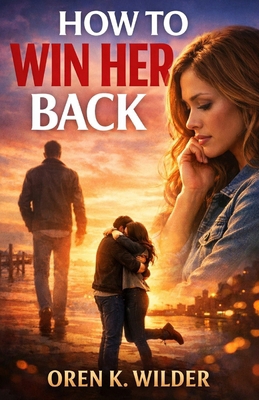 How to Win Her Back: Without Chasing. Without E... B0GJZZC8LF Book Cover