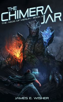 The Chimera Jar: The Aegis of Merlin Book 3 1945763116 Book Cover