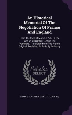 An Historical Memorial Of The Negotiation Of Fr... 1348241780 Book Cover