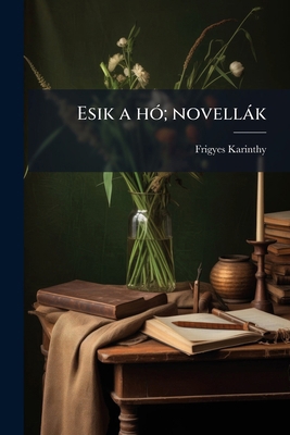 Esik a hÃ3; novellàk [Hungarian] 1025222725 Book Cover