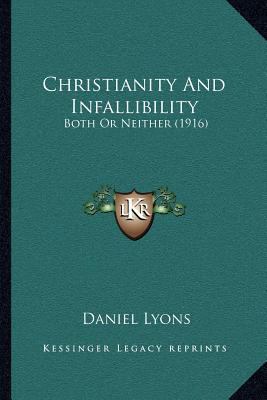 Christianity And Infallibility: Both Or Neither... 1164027352 Book Cover