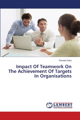 Impact Of Teamwork On The Achievement Of Target... 3659572411 Book Cover