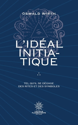 L'Idéal Initiatique - Tel qu'il se dégage des r... [French] 248779299X Book Cover