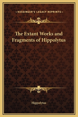 The Extant Works and Fragments of Hippolytus 1169278183 Book Cover