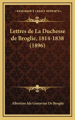 Lettres de La Duchesse de Broglie, 1814-1838 (1... [French] 1167899032 Book Cover