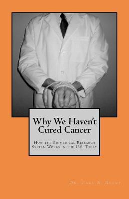 Why We Haven't Cured Cancer: How the Biomedical... 1469901889 Book Cover