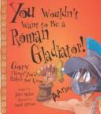 You Wouldn't Want to Be a Roman Gladiator! 0531145980 Book Cover