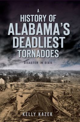 A History of Alabama's Deadliest Tornadoes: Dis... 1596299118 Book Cover
