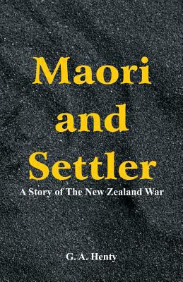 Maori and Settler: A Story of The New Zealand War 935297994X Book Cover