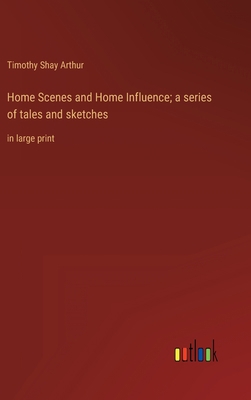 Home Scenes and Home Influence; a series of tal... 3368333771 Book Cover