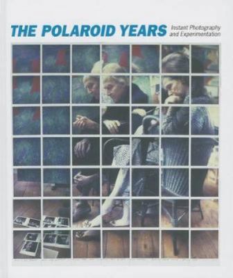 The Polaroid Years: Instant Photography and Exp... 3791352644 Book Cover