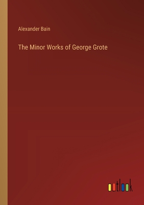 The Minor Works of George Grote 3368176722 Book Cover