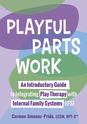 Playful Parts Work: An Introductory Guide to In... 1683738497 Book Cover