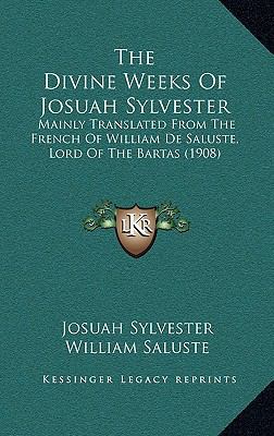 The Divine Weeks of Josuah Sylvester: Mainly Tr... 116433722X Book Cover