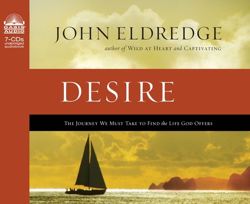 Desire: The Journey We Must Take to Find the Li... 1589266277 Book Cover