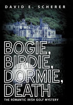 Bogie, Birdie, Dormie, Death: The Romantic Iris... 1475935536 Book Cover