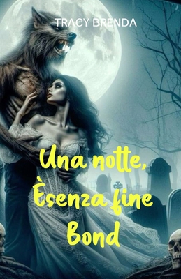 Una notte, Èsenza fine Bond [Italian] B0D9TG66D5 Book Cover