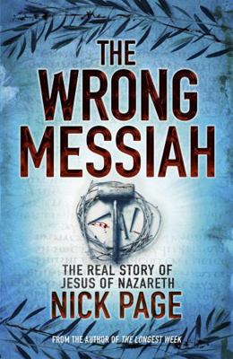 The Wrong Messiah: The Real Story of Jesus of N... 0340996285 Book Cover