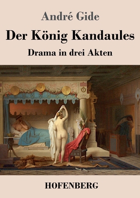 Der König Kandaules: Drama in drei Akten [German] 3743743000 Book Cover