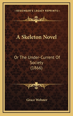 A Skeleton Novel: Or the Under-Current of Socie... 1164709410 Book Cover
