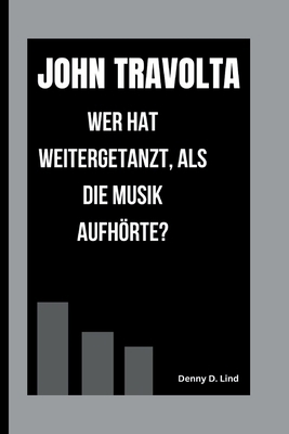 JOHN TRAVOLTA: WER HAT WEITERGETANZT, ALS DIE M... [German] B0FSXZWR3N Book Cover