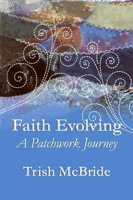 Faith Evolving: A Patchwork Journey 1537521047 Book Cover
