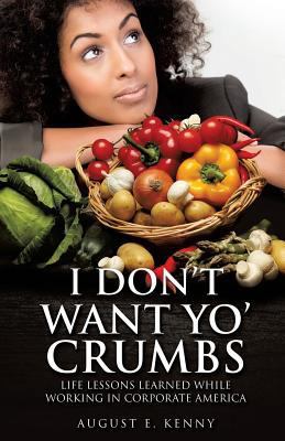 I Don't Want Yo' Crumbs 1498405622 Book Cover