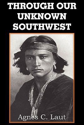 Through Our Unknown Southwest 1612030327 Book Cover