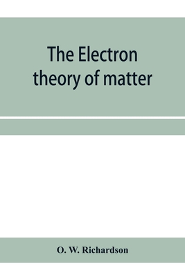 The electron theory of matter 9353958385 Book Cover